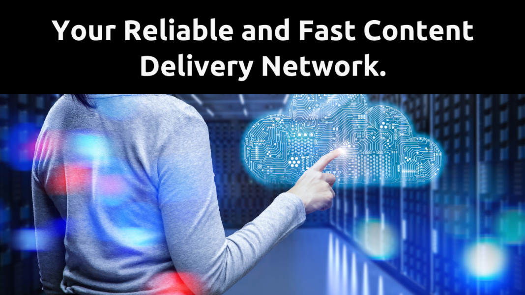 Your Reliable and Fast Content Delivery Network